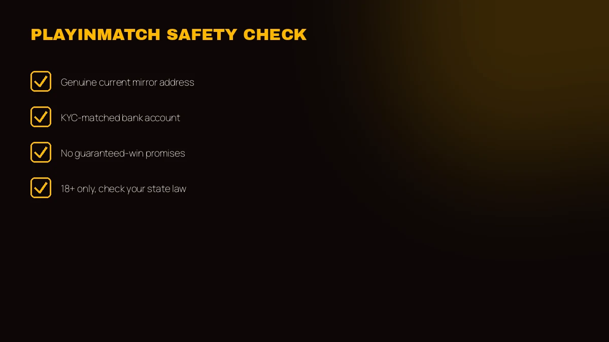 PlayinMatch safety checklist — verify address, KYC, no guaranteed wins, 18 plus, state law